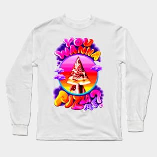 YOU WANNA PIZZA ME? Long Sleeve T-Shirt